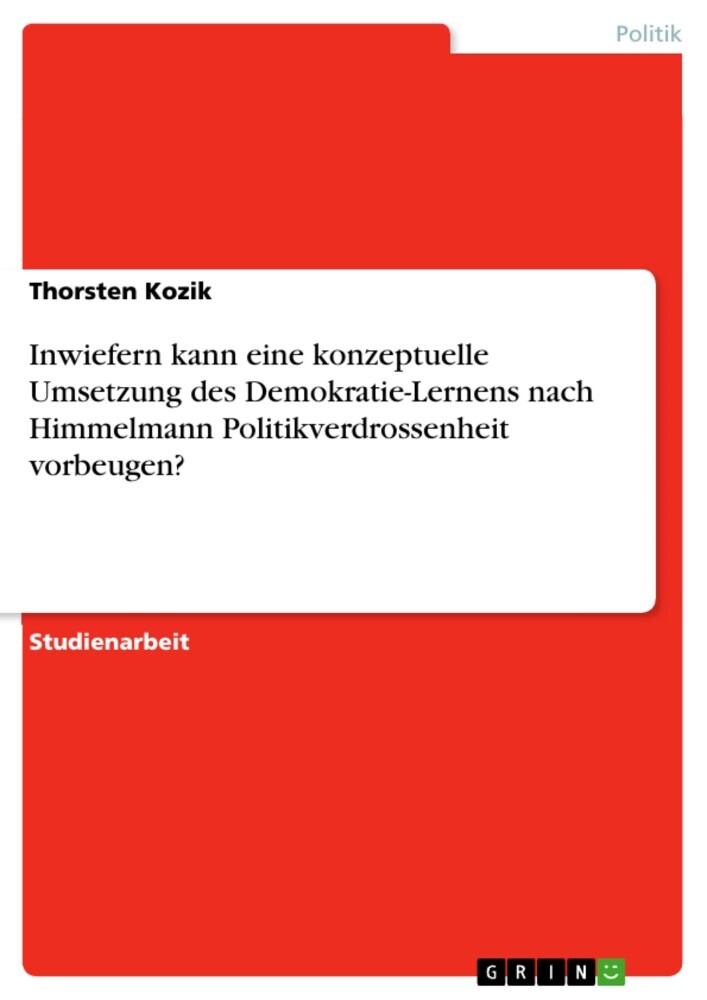 Inwiefern kann eine konzeptuelle Umsetzung des Demokratie-Lernens nach Himmelmann Politikverdrossenheit vorbeugen? main product photo