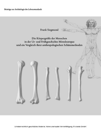 Die Körpergröße der Menschen in der Ur- und Frühgeschichte Mitteleuropas und ein Vergleich ihrer anthropologischen Schätzmethoden