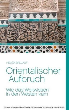 Orientalischer Aufbruch. Wie das Weltwissen in den Westen kam