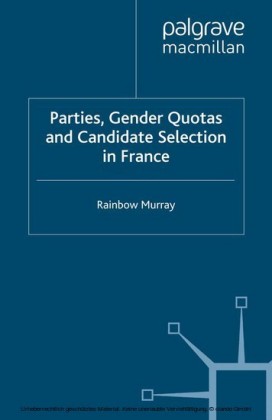 Parties, Gender Quotas and Candidate Selection in France