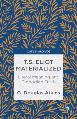 T.S. Eliot Materialized: Literal Meaning and Embodied Truth