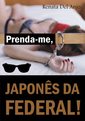 Prenda-me, Japonês da Federal!