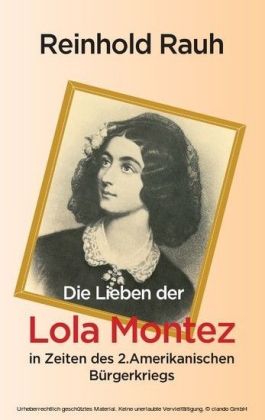 Die Lieben der Lola Montez in Zeiten des 2. Amerikanischen Bürgerkriegs