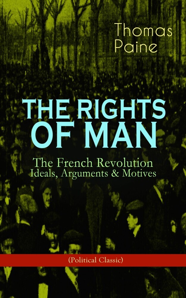 THE RIGHTS OF MAN: The French Revolution - Ideals, Arguments & Motives (Political Classic) main product photo