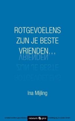 ROTGEVOELENS ZIJN JE BESTE VRIENDEN...