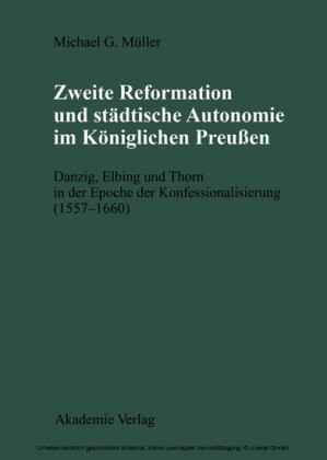 Zweite Reformation und städtische Autonomie im königlichen Preussen