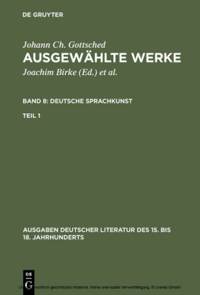 Johann Ch. Gottsched: Ausgewählte Werke. Bd 8: Deutsche Sprachkunst. Bd 8/Tl 1