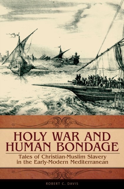 Holy War and Human Bondage: Tales of Christian-Muslim Slavery in the Early-Modern Mediterranean main product photo