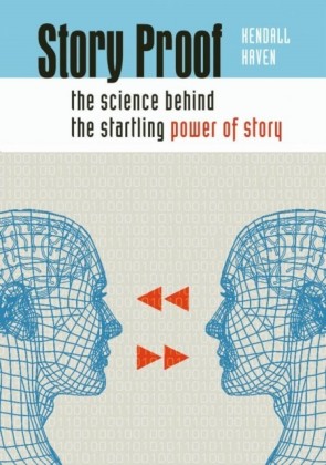 Story Proof: The Science Behind the Startling Power of Story
