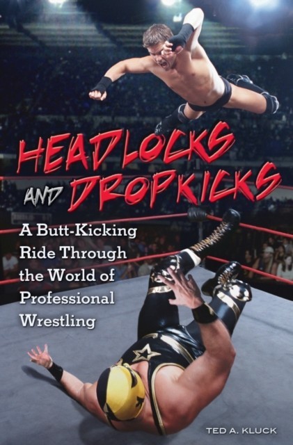 Headlocks and Dropkicks: A Butt-Kicking Ride Through the World of Professional Wrestling main product photo