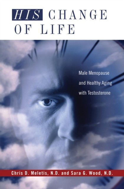 His Change of Life: Male Menopause and Healthy Aging with Testosterone main product photo