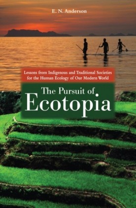 Pursuit of Ecotopia: Lessons from Indigenous and Traditional Societies for the Human Ecology of Our Modern World