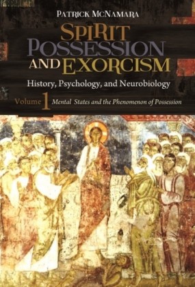 Spirit Possession and Exorcism: History, Psychology, and Neurobiology [2 volumes]