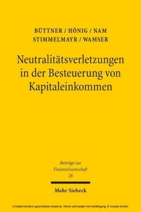 Neutralitätsverletzungen in der Besteuerung von Kapitaleinkommen und deren Wachstumswirkungen
