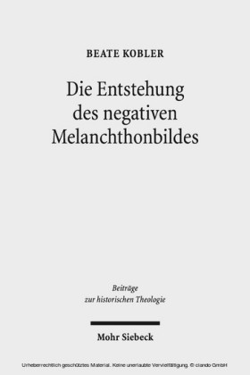 Die Entstehung des negativen Melanchthonbildes