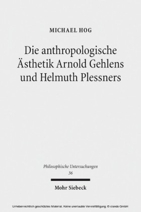 Die anthropologische Ästhetik Arnold Gehlens und Helmuth Plessners