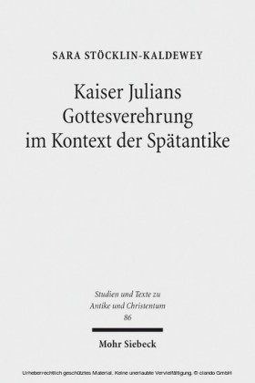 Kaiser Julians Gottesverehrung im Kontext der Spätantike