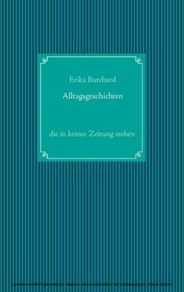 Alltagsgeschichten, die in keiner Zeitung stehen