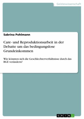 Care- und Reproduktionsarbeit in der Debatte um das bedingungslose Grundeinkommen
