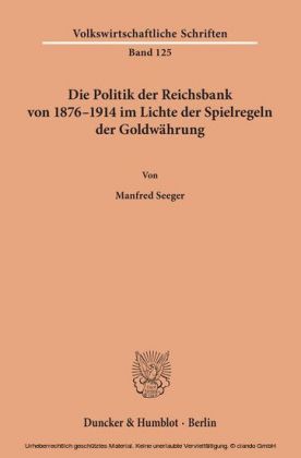 Die Politik der Reichsbank von 1876-1914 im Lichte der Spielregeln der Goldwährung.