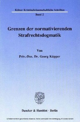 Grenzen der normativierenden Strafrechtsdogmatik.