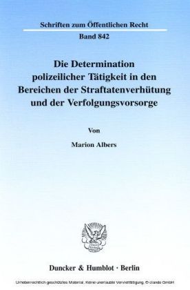 Die Determination polizeilicher Tätigkeit in den Bereichen der Straftatenverhütung und der Verfolgungsvorsorge.