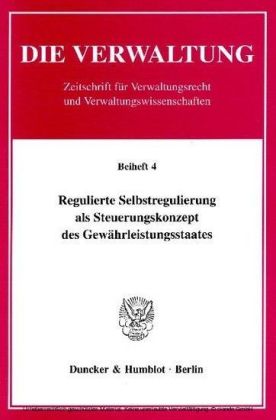 Regulierte Selbstregulierung als Steuerungskonzept des Gewährleistungsstaates.