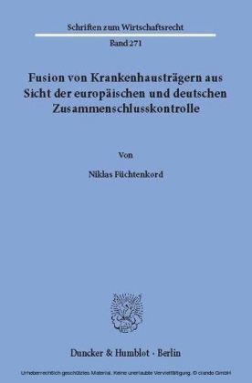 Fusion von Krankenhausträgern aus Sicht der europäischen und deutschen Zusammenschlusskontrolle.