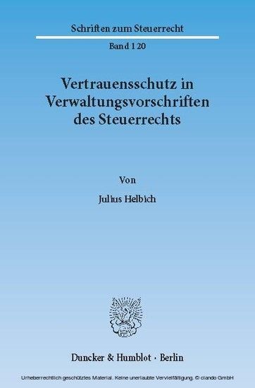 Vertrauensschutz in Verwaltungsvorschriften des Steuerrechts. Eine Untersuchung zur Bewältigung der Vertrauensschutzproblematik bei der rückwirkenden Aufhebung und Änderung steuerlicher Verwaltungsvorschriften, main product photo
