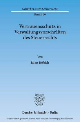 Vertrauensschutz in Verwaltungsvorschriften des Steuerrechts. Eine Untersuchung zur Bewältigung der Vertrauensschutzproblematik bei der rückwirkenden Aufhebung und Änderung steuerlicher Verwaltungsvorschriften,