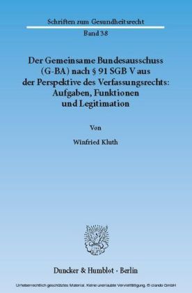 Der Gemeinsame Bundesausschuss (G-BA) nach 91 SGB V aus der Perspektive des Verfassungsrechts: Aufgaben, Funktionen und Legitimation.