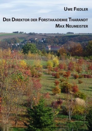 Der Direktor der Forstakademie Tharandt Max Neumeister