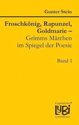 Froschkönig, Rapunzel, Goldmarie - Grimms Märchen im Spiegel der Poesie