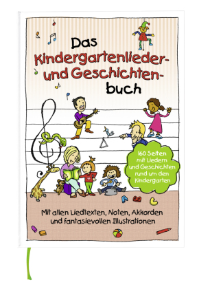 Das Kindergartenlieder- und Geschichtenbuch