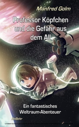 Professor Köpfchen und die Gefahr aus dem All - Ein fantastisches Weltraum-Abenteuer