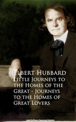 Little Journeys to the Homes of the Great - Journeys to the Homes of Great Lovers