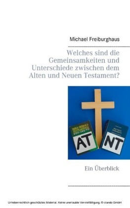 Welches sind die Gemeinsamkeiten und Unterschiede zwischen dem Alten und Neuen Testament?