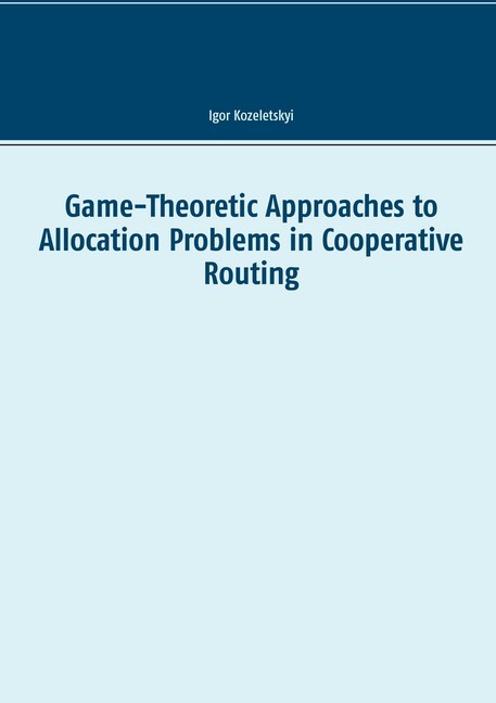 Game-Theoretic Approaches to Allocation Problems in Cooperative Routing main product photo