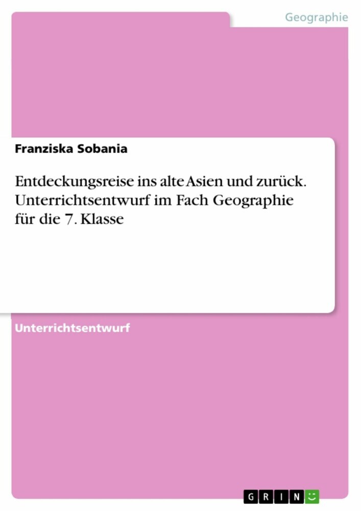 Entdeckungsreise ins alte Asien und zurück. Unterrichtsentwurf im Fach Geographie für die 7. Klasse main product photo