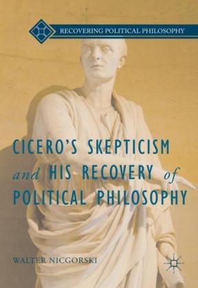 Cicero's Skepticism and His Recovery of Political Philosophy