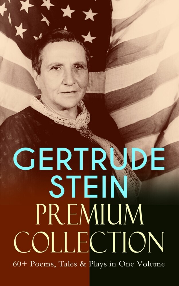 GERTRUDE STEIN Premium Collection: 60+ Poems, Tales & Plays in One Volume main product photo