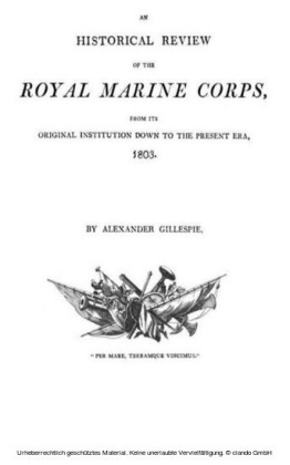 An historical Review of the Royal Marine Corps,  from its Original Institution down to the Present Era, 1803