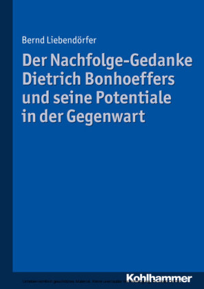 Der Nachfolge-Gedanke Dietrich Bonhoeffers und seine Potentiale in der Gegenwart