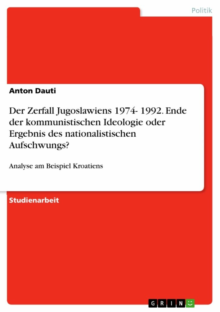 Der Zerfall Jugoslawiens 1974- 1992. Ende der kommunistischen Ideologie oder Ergebnis des nationalistischen Aufschwungs? main product photo