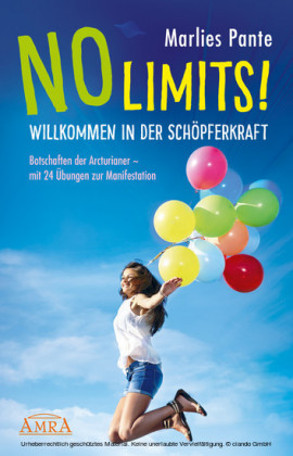 NO LIMITS! WILLKOMMEN IN DER SCHÖPFERKRAFT: Botschaften der Arcturianer - mit 24 Übungen zur Manifestation