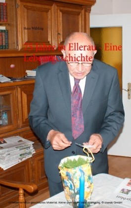75 Jahre in Ellerau - Eine Lebensgeschichte