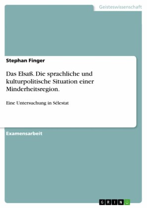 Das Elsaß. Die sprachliche und kulturpolitische Situation einer Minderheitsregion.