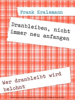 Dranbleiben, nicht immer neu anfangen