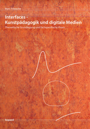 Interfaces - Kunstpädagogik und digitale Medien