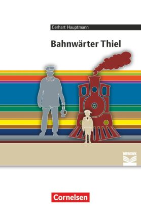 Cornelsen Literathek - Textausgaben - Bahnwärter Thiel - Empfohlen für das 9./10. Schuljahr - Textausgabe - Text - Erläuterungen - Materialien